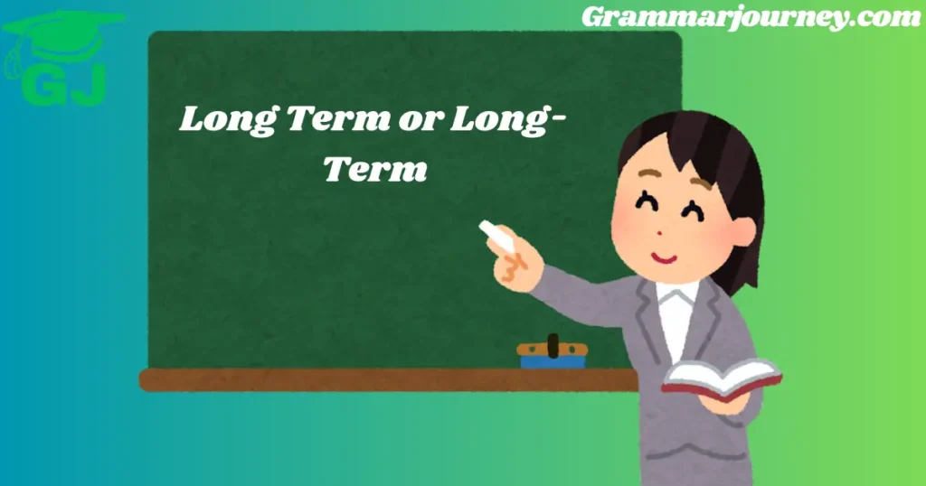 Long Term or Long-Term