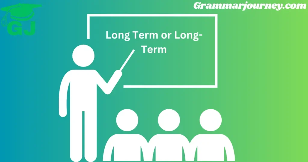 Long Term or Long-Term