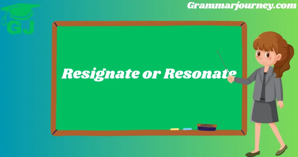 resignate or resonate

