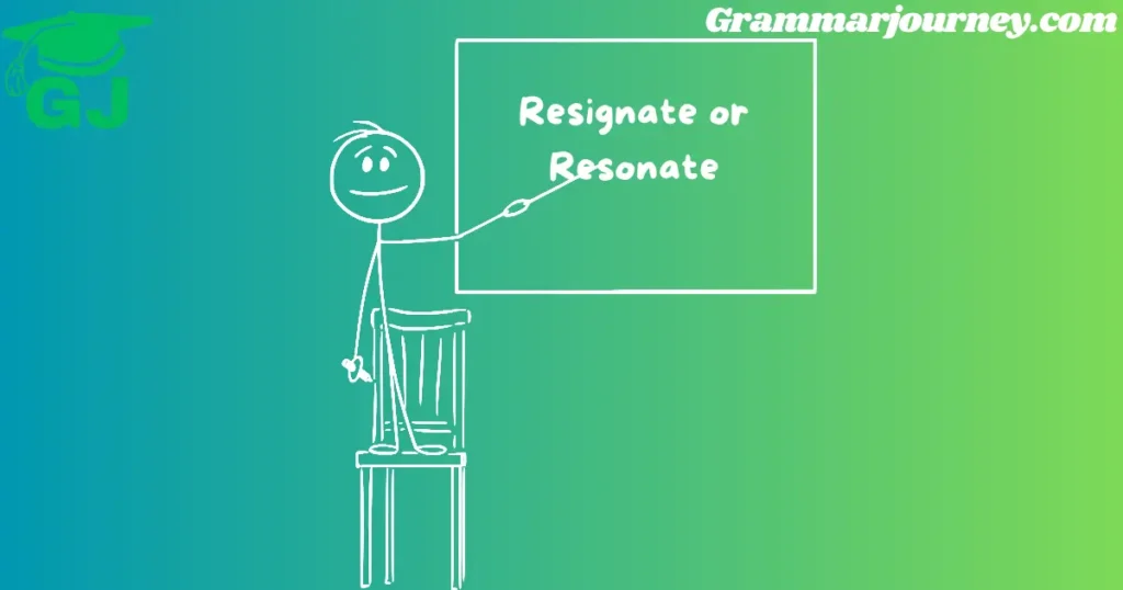 resignate or resonate